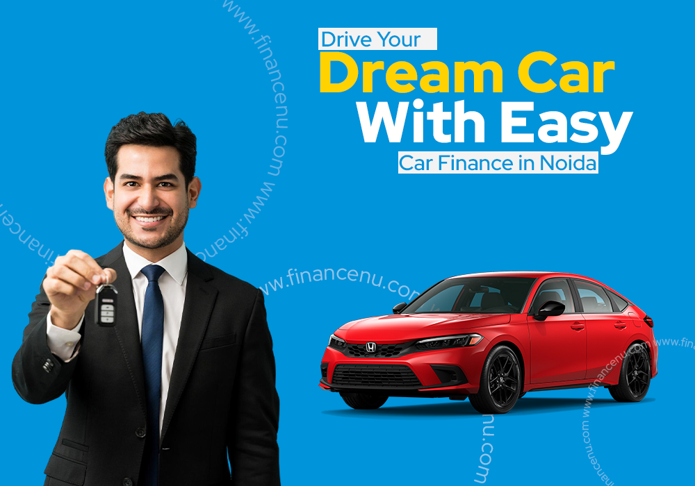 Drive Your Dream Car with Easy Car Finance in Noida